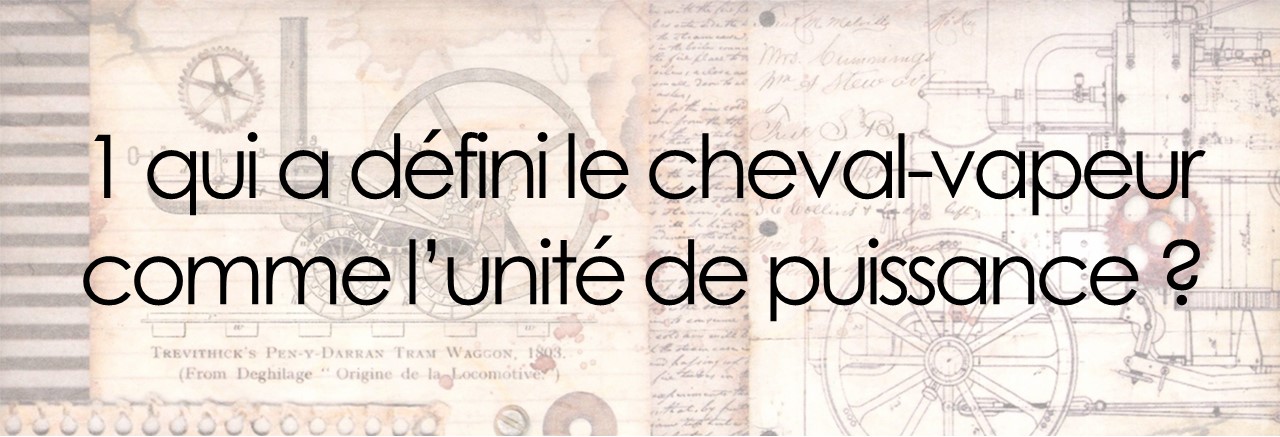 1 qui a défini le cheval-vapeur comme l’unité de puissance ?
