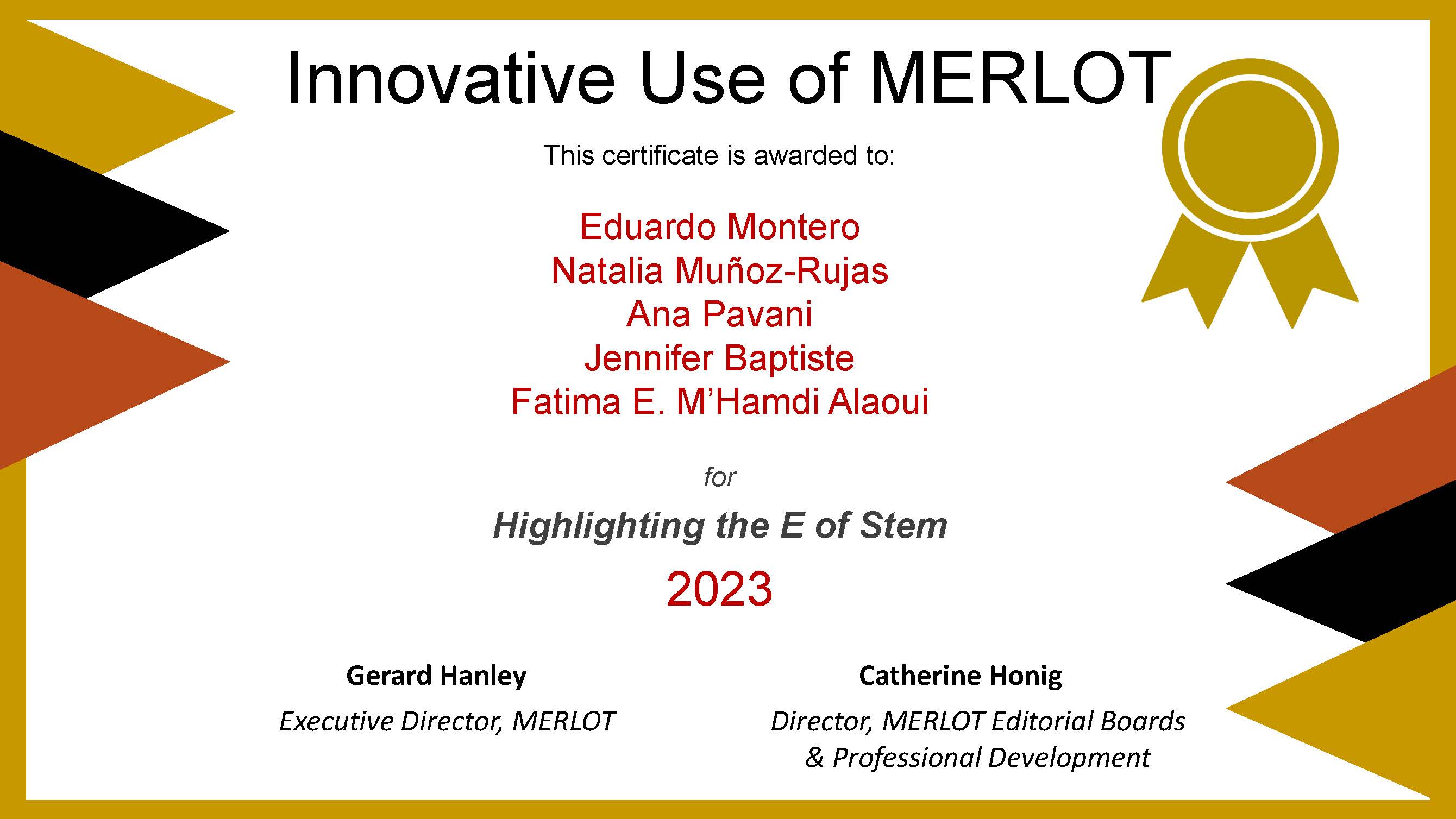 The annual Innovative Use of MERLOT Award 2023 to the project Highlighting the E of STEM. Authorss Eduardo Montero, Natalia Muñoz-Rujas, Ana Pavani, Jeniffer Baptiste, Fatima E. M. Alaoui 