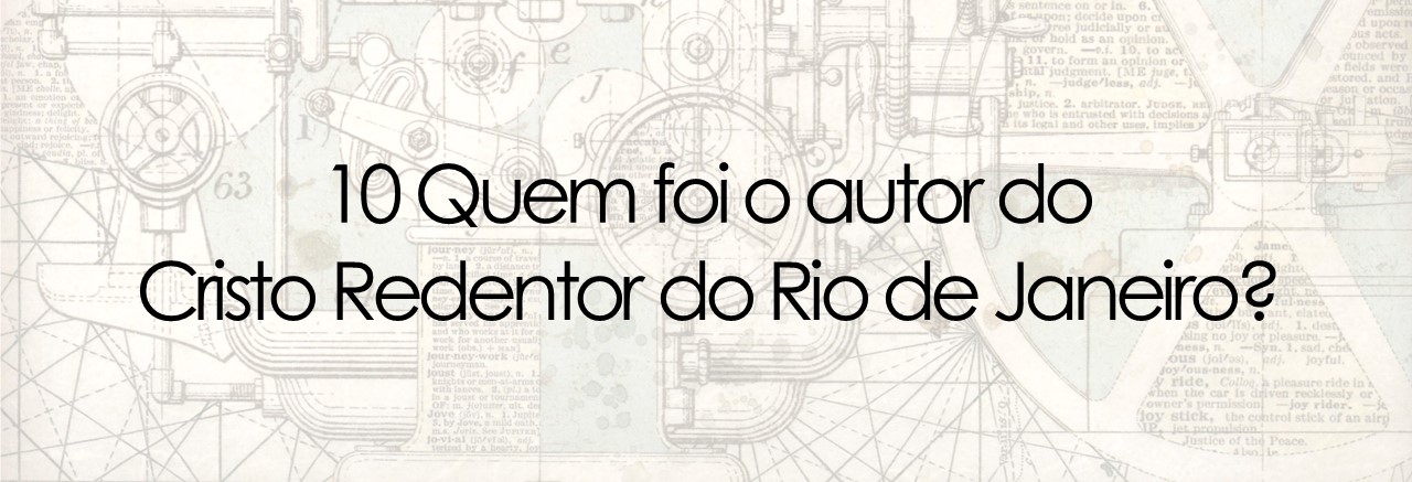10 Quem foi o autor do  Cristo Redentor do Rio de Janeiro?