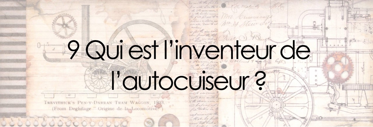 9 Qui est l’inventeur de l’autocuiseur ?