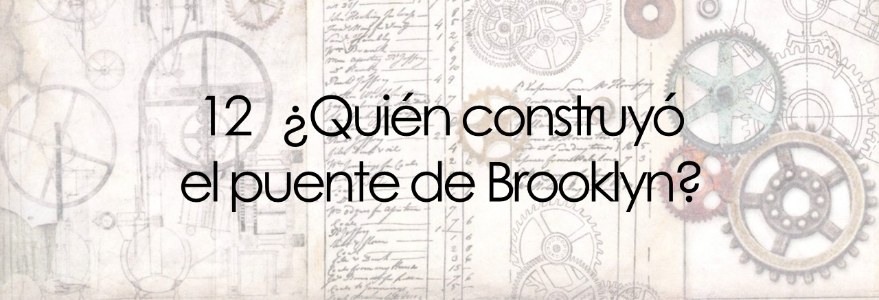 12 ¿Quién construyó el puente de Brooklyn?