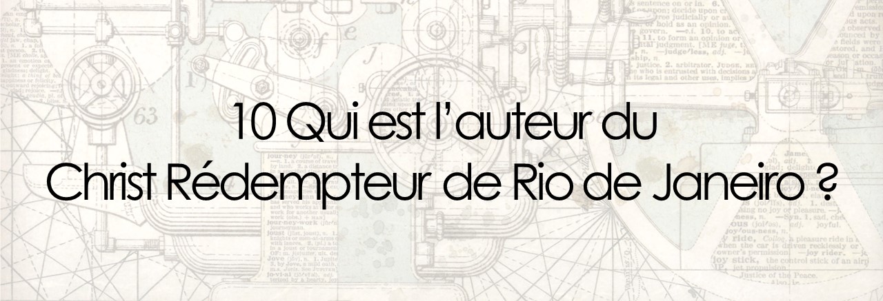 10 Qui est l’auteur du  Christ Rédempteur de Rio de Janeiro ?