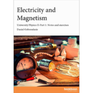 Electricity and Magnetism University Physics II-Part 1: Notes and exercises