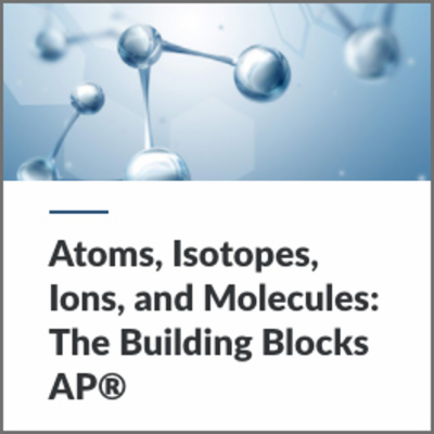 Digital Lesson - Atoms, Isotopes, Ions, and Molecules: The Building Blocks AP® | Blending Education
