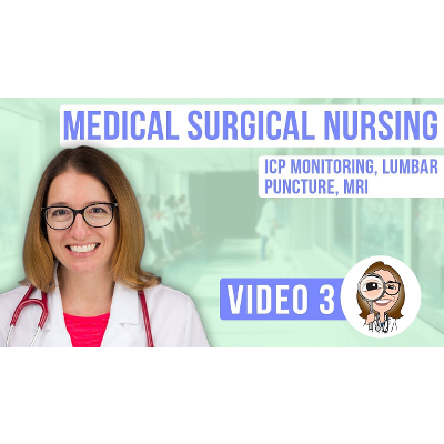 Medical Surgical Nursing - ICP Monitoring, Lumbar Puncture and MRI