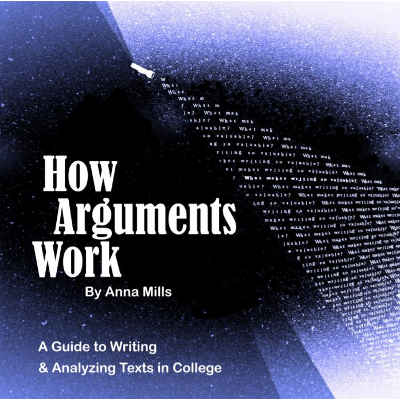 How Arguments Work - A Guide to Writing and Analyzing Texts in College