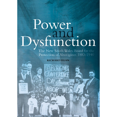 Power and Dysfunction: The New South Wales Board for the Protection of Aborigines 1883–1940 icon
