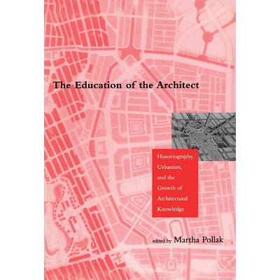 The Education of the Architect: Historiography, Urbanism, and the Growth of Architectural Knowledge icon