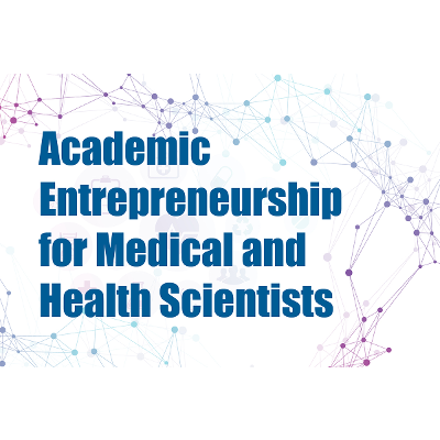 Academic Entrepreneurship for Medical and Health Scientists