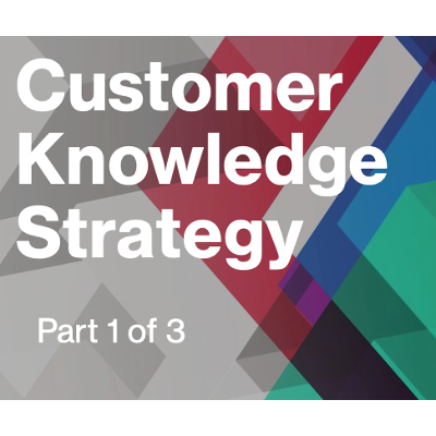 Customer Knowledge Strategy - Part 1