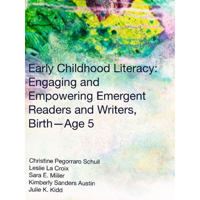 Early Childhood Literacy: Engaging and Empowering Emergent Readers and Writers, Birth & Age 5
