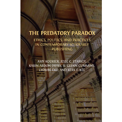 The Predatory Paradox: Ethics, Politics, and Practices in Contemporary Scholarly Publishing