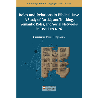 Roles and Relations in Biblical Law: A Study of Participant Tracking, Semantic Roles, and Social Networks in Leviticus 17-26