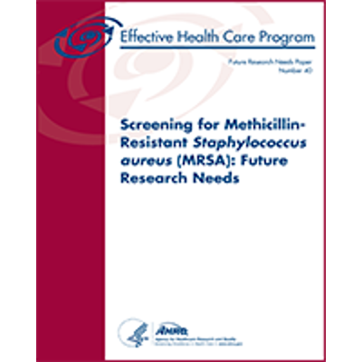 Figure A, Analytic framework for MRSA screening - Screening for Methicillin-Resistant Staphylococcus aureus (MRSA): Future Research Needs - NCBI Bookshelf