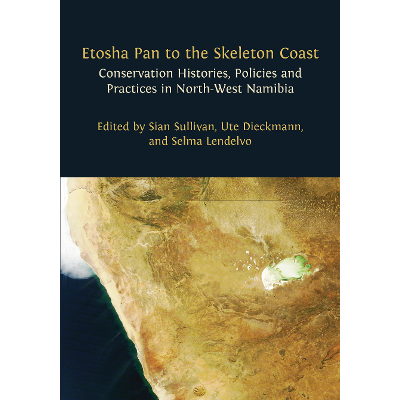 Etosha Pan to the Skeleton Coast: Conservation Histories, Policies and Practices in North-west Namibia icon
