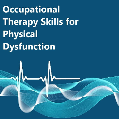 Occupational Therapy Skills for Physical Dysfunction; Simple Book Publishing