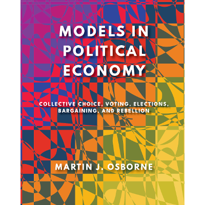 Models in Political Economy: Collective Choice, Voting, Elections, Bargaining, and Rebellion icon