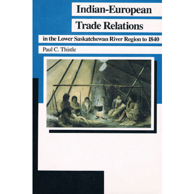 Indian-European Trade Relations: in the Lower Saskatchewan River Region to 1840 icon