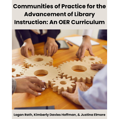 Communities of Practice for the Advancement of Library Instruction: An OER Curriculum