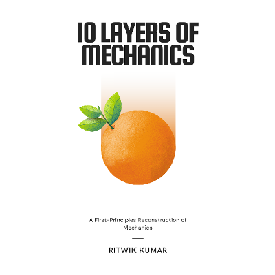 10 Layers of Motion: A First-Principles Reconstruction of Mechanics