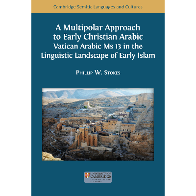 A Multipolar Approach to Early Christian Arabic Vatican Arabic Ms 13 in the Linguistic Landscape of Early Islam icon