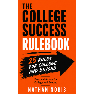 The College Success Rulebook: Practical Advice for College and Beyond