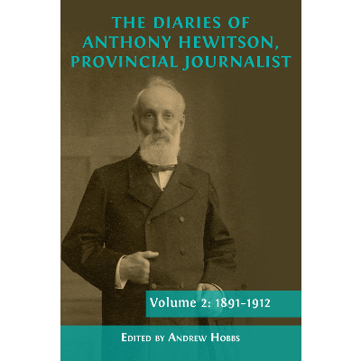 The Diaries of Anthony Hewitson, Provincial Journalist, Volume 2: 1891–1912