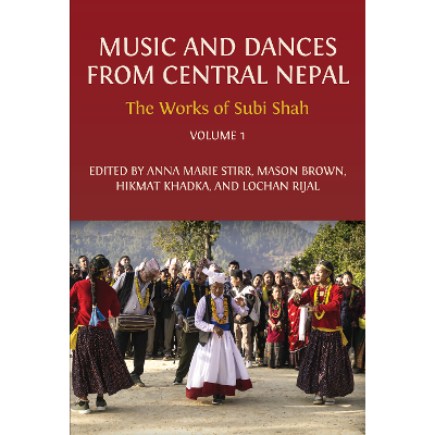 Music and Dances from Central Nepal: The Works of Subi Shah: Volume 1