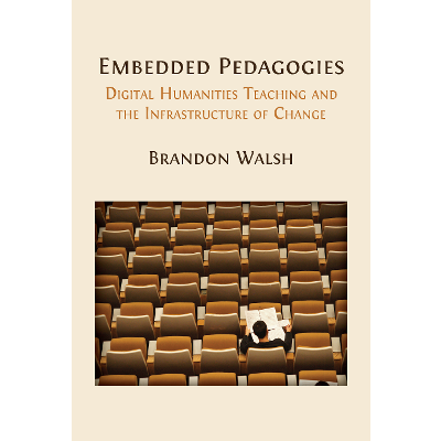 Embedded Pedagogies: Digital Humanities Teaching and the Infrastructure of Change icon
