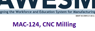 AWESM: Aligning the Workforce and Education System for Manufacturing. MAC-124, CNC Milling